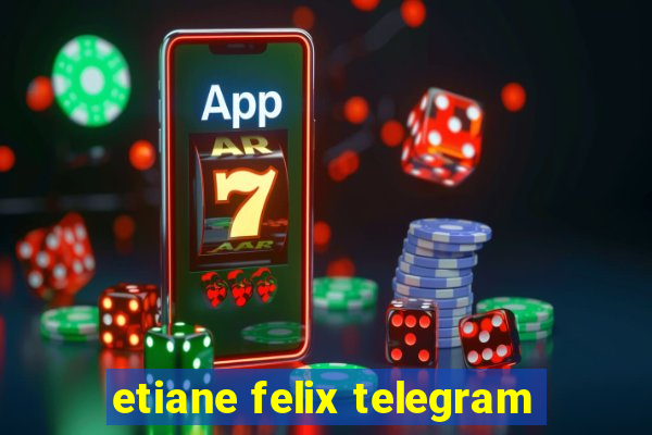 etiane felix telegram